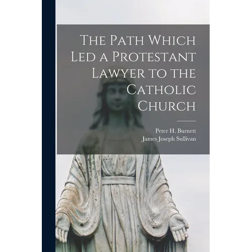 The Path Which Led a Protestant Lawyer to the Catholic Church - Paperback