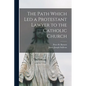 The Path Which Led a Protestant Lawyer to the Catholic Church - Paperback