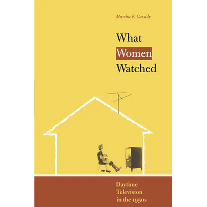 What Women Watched: Daytime Television in the 1950s - Paperback