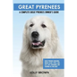 Great Pyrenees: Great Pyrenees Breeding, Where to Buy, Types, Care, Cost, Diet, Grooming, and Training all Included. A Complete Great - Paperback