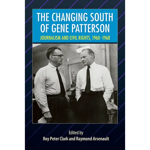 The Changing South of Gene Patterson: Journalism and Civil Rights, 1960-1968 - Paperback