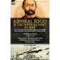 Admiral Togo and the Imperial Navy at War: Two Accounts of the Rise of Japanese Sea Power and its Finest Commander---Admiral Togo & The Naval Battles - Paperback