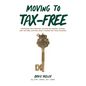 Moving to Tax-Free: Strategies for Creating Tax-Free Retirement Income, and Tax-Free Lifetime Legacy Income for Your Children - Hardcover