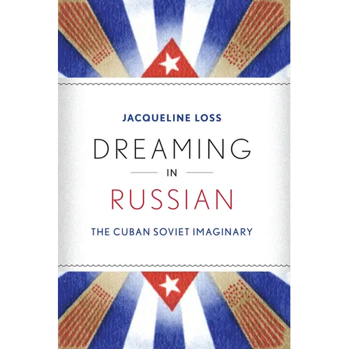 Dreaming in Russian: The Cuban Soviet Imaginary - Paperback