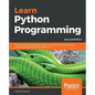 Learn Python Programming - Second Edition: The no-nonsense, beginner's guide to programming, data science, and web development with Python 3.7 - Paperback