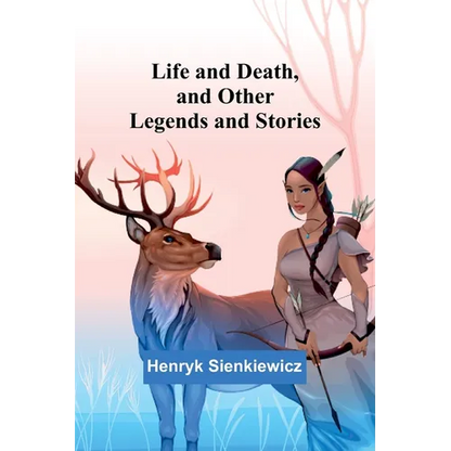 Life and Death, and Other Legends and Stories - Paperback