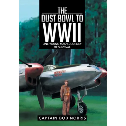 The Dust Bowl to WWII: One Young Man's Journey of Survival - Hardcover