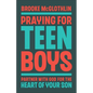 Praying for Teen Boys: Partner with God for the Heart of Your Son - Hardcover