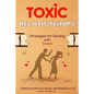 Toxic Relationships: Strategies for Dealing with People That Are Difficult and How to Deal with Toxic Personalities and People In Life - Paperback