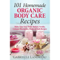 101 Homemade Organic Body Care Recipes - Paperback