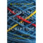 Crossing Cultures in Scripture: Biblical Principles for Mission Practice - Paperback