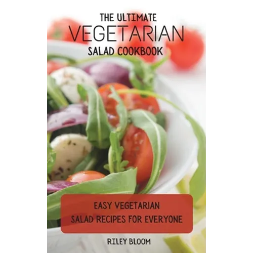 The Ultimate Vegetarian Salad Cookbook: Easy Vegetarian Salad Recipes For Everyone - Hardcover