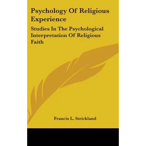 Psychology Of Religious Experience: Studies In The Psychological Interpretation Of Religious Faith - Hardcover