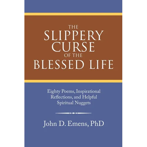 The Slippery Curse of the Blessed Life: Eighty Poems, Inspirational Reflections, and Helpful Spiritual Nuggets - Paperback