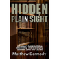 Hidden In Plain Sight: A Prepper's Guide to Hiding, Discovering, and Scavenging Diversion Safes and Caches - Paperback
