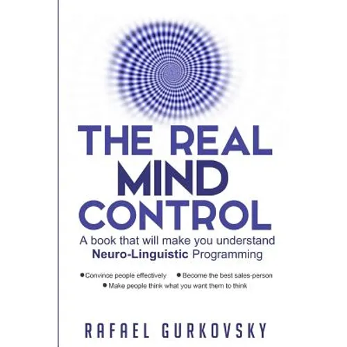 The Real Mind Control: A book that will make you understand Neuro-Linguistic Programming - Paperback