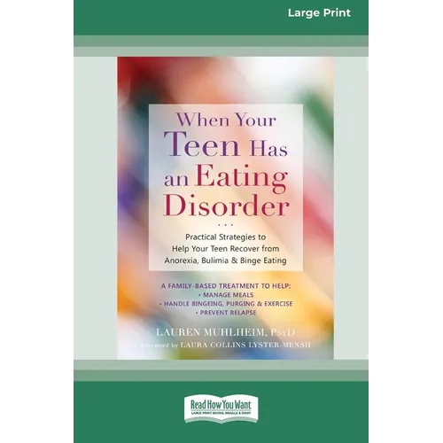 When Your Teen Has an Eating Disorder: Practical Strategies to Help Your Teen Recover from Anorexia, Bulimia, and Binge Eating (16pt Large Print Editi - Paperback