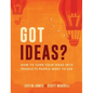 Got Ideas?: How to Turn Your Ideas into Products People Want to Use - Hardcover