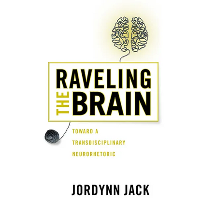 Raveling the Brain: Toward a Transdisciplinary Neurorhetoric - Paperback