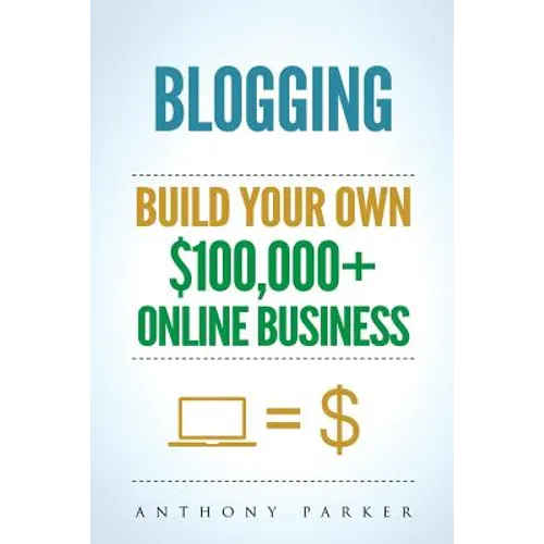 Blogging: How To Make Money Online And Build Your Own $100,000+ Online Business Blogging, Make Money Blogging, Blogging Business - Paperback