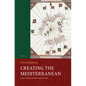Creating the Mediterranean: Maps and the Islamic Imagination - Paperback