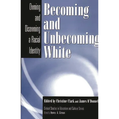 Becoming and Unbecoming White: Owning and Disowning a Racial Identity - Paperback