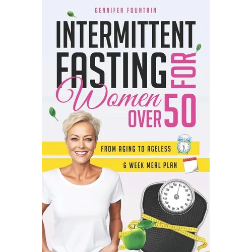 Intermittent Fasting for Women over 50: Unlock the Secret to Ageless Vitality and Effortless Weight Management Tailored for the Modern Woman Beyond He - Paperback