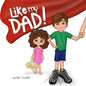 Like my Dad!: Ages 1-6 Children's book for dad Father's Day Gifts from Kids Family Life - Paperback