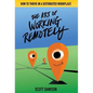 The Art of Working Remotely: How to Thrive in a Distributed Workplace - Hardcover
