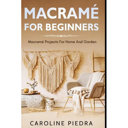 Macramé for Beginners: Macramé Projects For Home And Garden - Paperback