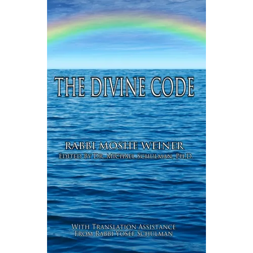 The Divine Code: The Guide to Observing the Noahide Code, Revealed from Mount Sinai in the Torah of Moses - Hardcover