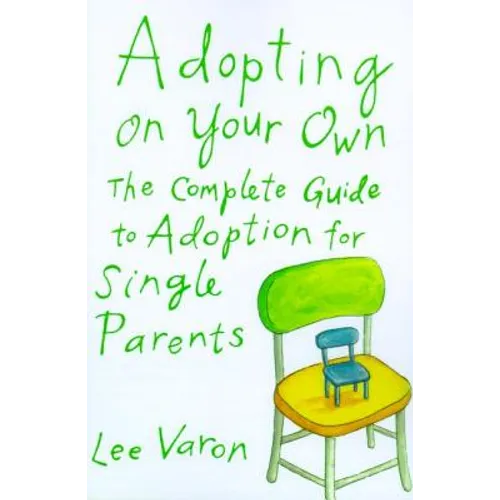 Adopting on Your Own: The Complete Guide to Adoption for Single Parents - Paperback