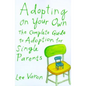 Adopting on Your Own: The Complete Guide to Adoption for Single Parents - Paperback