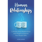 Human Relationships: Cultivate Deep Relationships with People to Improve Your People Skills - Paperback
