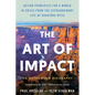 The Art of Impact: Action Principles for a World in Crisis from the Extraordinary Life of Hansjörg Wyss, an Authorized Biography - Hardcover
