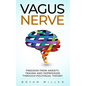 Vagus Nerve: Freedom From Anxiety, Trauma and Depression Through Polyvagal Theory - Paperback