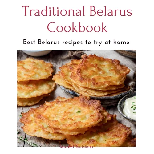 Traditional Belarus Cookbook: Best Belarus recipes to try at home - Paperback
