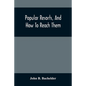 Popular Resorts, And How To Reach Them: Combining A Brief Description Of The Principal Summer Retreats In The United States, And The Routes Of Travel - Paperback