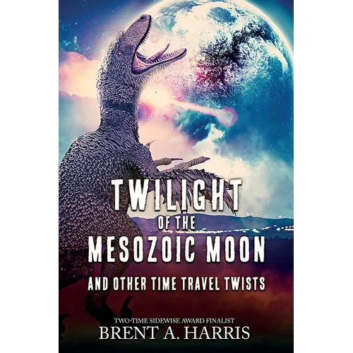 Twilight of the Mesozoic Moon: And Other Time Travel Twists - Paperback