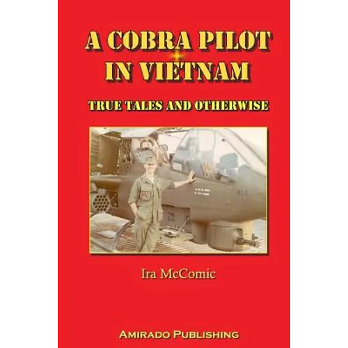 A Cobra Pilot in Vietnam: True Tales and Otherwise - Paperback