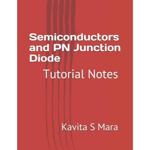 Semiconductors and PN Junction Diode: Tutorial Notes - Paperback
