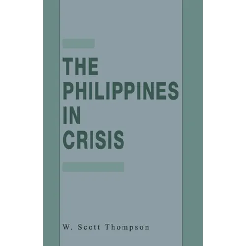 The Philippines in Crisis: Development and Security in the Aquino Era, 1986-91 - Paperback