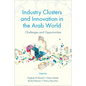 Industry Clusters and Innovation in the Arab World: Challenges and Opportunities - Hardcover