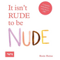 It Isn't Rude to Be Nude - Hardcover