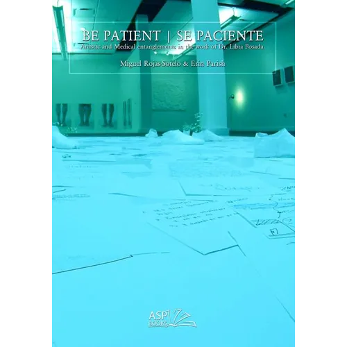 Be Patient - Se Paciente: Artistic and Medical Entanglements in the Work of Libia Posada - Paperback