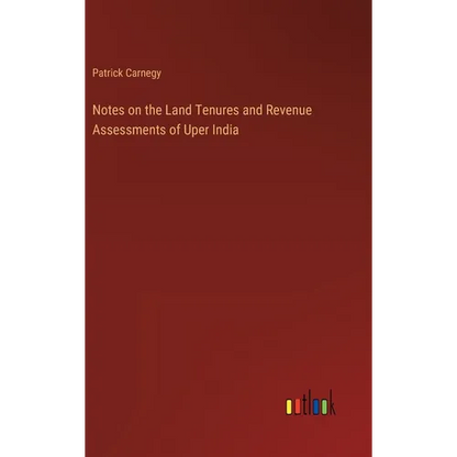 Notes on the Land Tenures and Revenue Assessments of Uper India - Hardcover