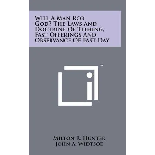 Will a Man Rob God? the Laws and Doctrine of Tithing, Fast Offerings and Observance of Fast Day - Hardcover