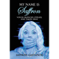My Name is Saffron: Voices Silenced, Stifled, and Taken Away - Paperback