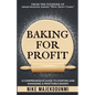 Baking for Profit: A comprehensive guide to starting and managing a profitable bakery. - Paperback