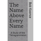 The Name Above Every Name: A Study of the Tetragrammaton - Paperback